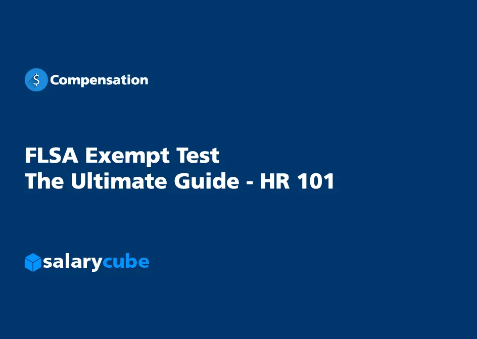 FLSA Exempt Test: How HR and Compensation Teams Can Get Classifications Right
